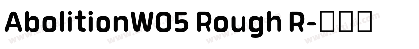 AbolitionW05 Rough R字体转换 AbolitionW05 Rough R字体转换